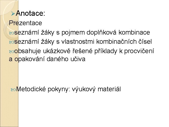 Ø Anotace: Prezentace seznámí žáky s pojmem doplňková kombinace seznámí žáky s vlastnostmi kombinačních