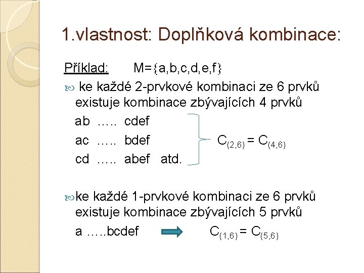 1. vlastnost: Doplňková kombinace: Příklad: M= a, b, c, d, e, f ke každé