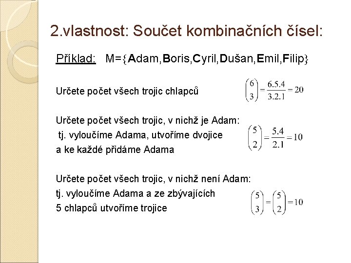 2. vlastnost: Součet kombinačních čísel: Příklad: M= Adam, Boris, Cyril, Dušan, Emil, Filip Určete