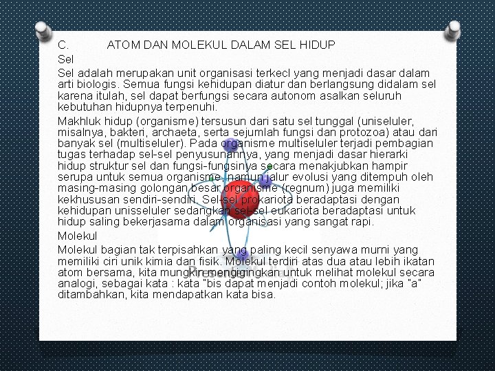 C. ATOM DAN MOLEKUL DALAM SEL HIDUP Sel adalah merupakan unit organisasi terkecl yang