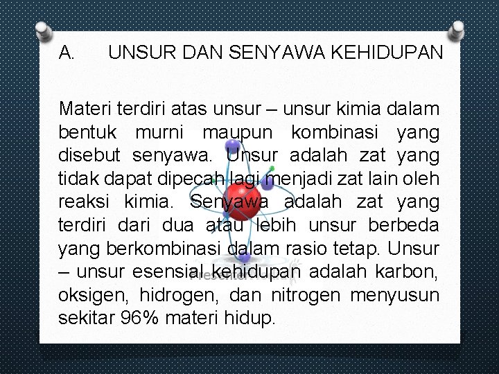 A. UNSUR DAN SENYAWA KEHIDUPAN Materi terdiri atas unsur – unsur kimia dalam bentuk