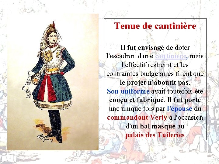 Tenue de cantinière Il fut envisagé de doter l'escadron d'une cantinière, mais l'effectif restreint