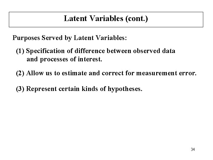 Latent Variables (cont. ) Purposes Served by Latent Variables: (1) Specification of difference between