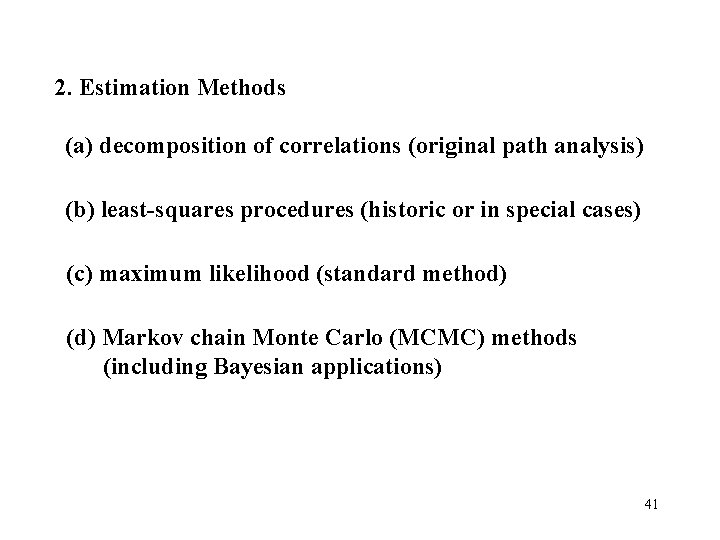 2. Estimation Methods (a) decomposition of correlations (original path analysis) (b) least-squares procedures (historic
