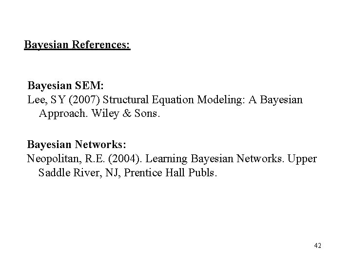 Bayesian References: Bayesian SEM: Lee, SY (2007) Structural Equation Modeling: A Bayesian Approach. Wiley