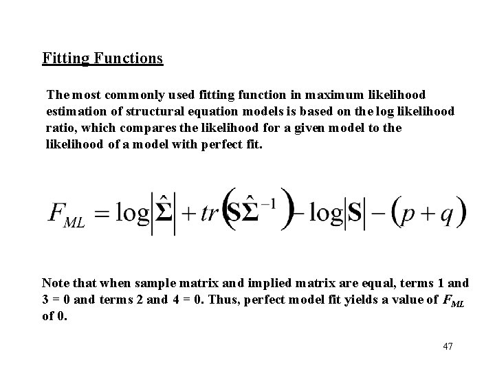 Fitting Functions The most commonly used fitting function in maximum likelihood estimation of structural