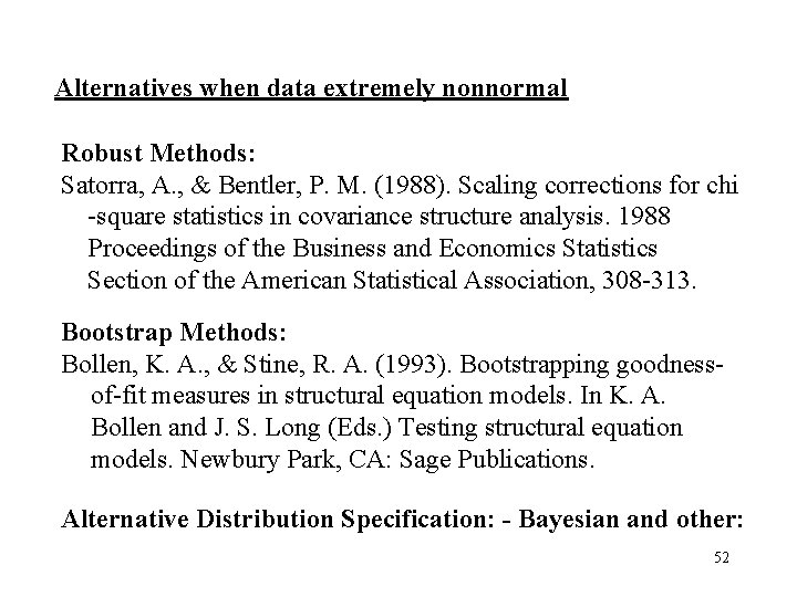 Alternatives when data extremely nonnormal Robust Methods: Satorra, A. , & Bentler, P. M.