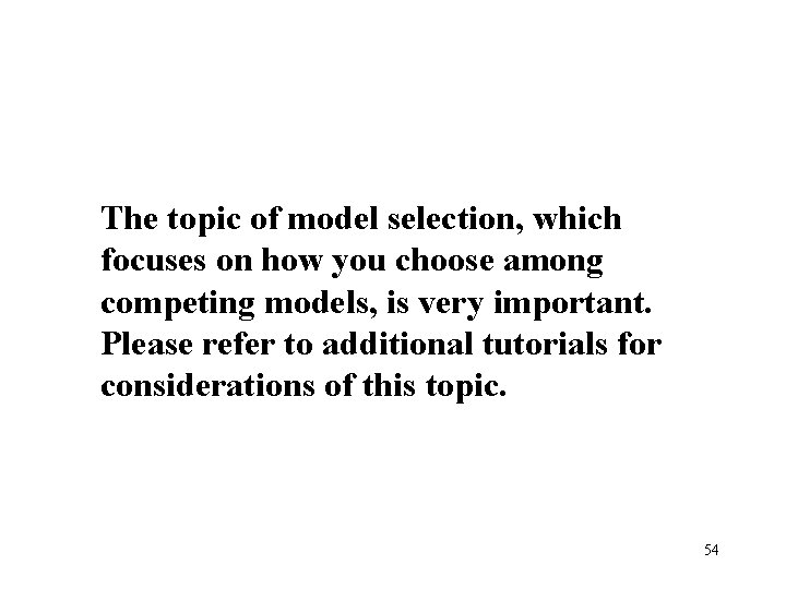 The topic of model selection, which focuses on how you choose among competing models,