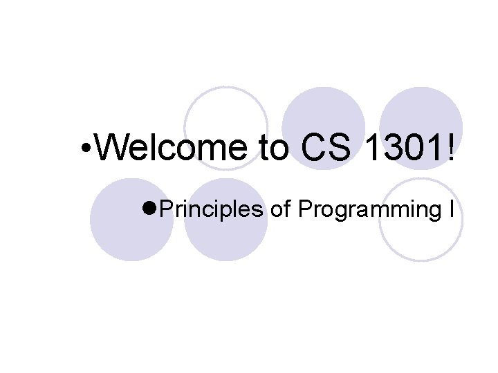  • Welcome to CS 1301! Principles of Programming I 