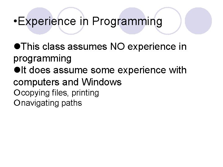  • Experience in Programming This class assumes NO experience in programming It does
