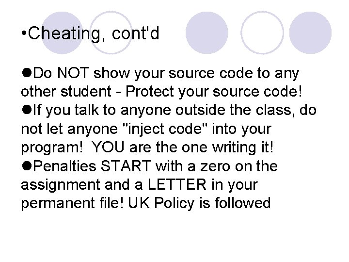  • Cheating, cont'd Do NOT show your source code to any other student