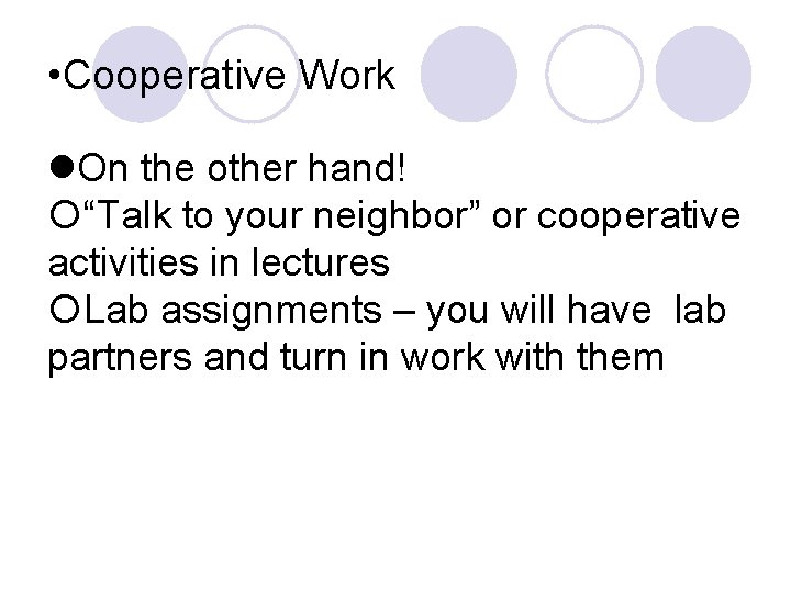  • Cooperative Work On the other hand! “Talk to your neighbor” or cooperative