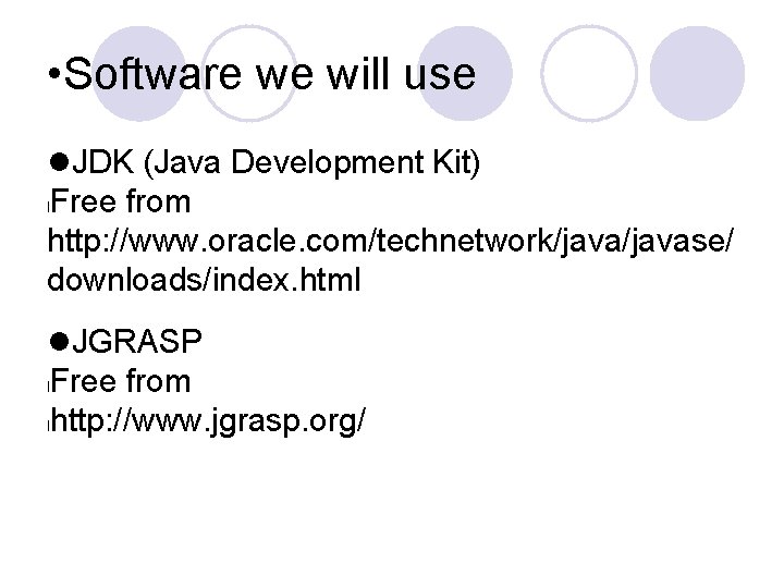  • Software we will use JDK (Java Development Kit) l. Free from http: