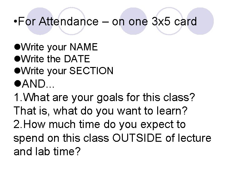  • For Attendance – on one 3 x 5 card Write your NAME