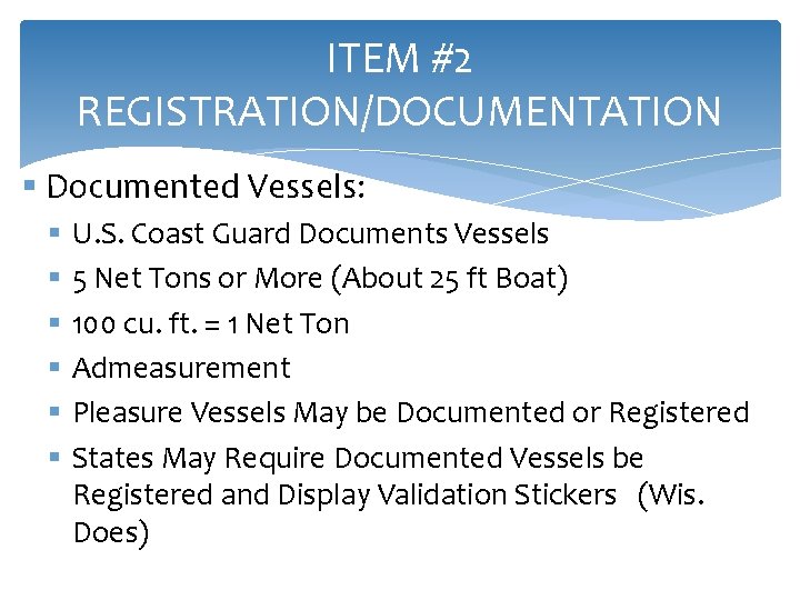 ITEM #2 REGISTRATION/DOCUMENTATION § Documented Vessels: § U. S. Coast Guard Documents Vessels §