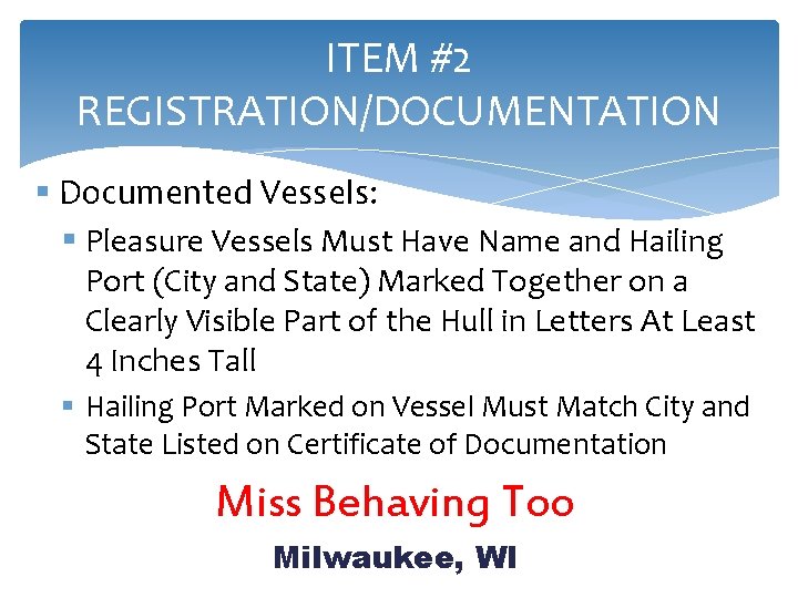 ITEM #2 REGISTRATION/DOCUMENTATION § Documented Vessels: § Pleasure Vessels Must Have Name and Hailing