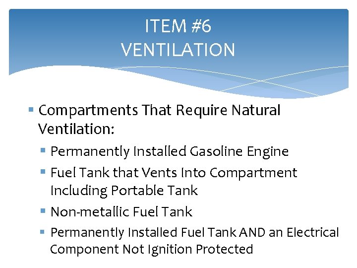 ITEM #6 VENTILATION § Compartments That Require Natural Ventilation: § Permanently Installed Gasoline Engine