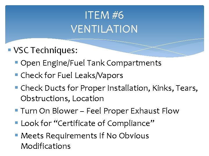 ITEM #6 VENTILATION § VSC Techniques: § Open Engine/Fuel Tank Compartments § Check for