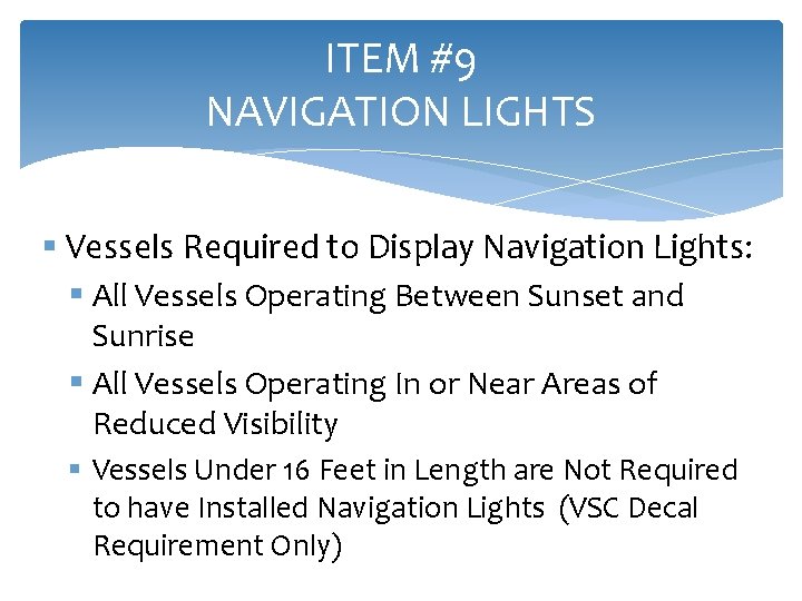 ITEM #9 NAVIGATION LIGHTS § Vessels Required to Display Navigation Lights: § All Vessels