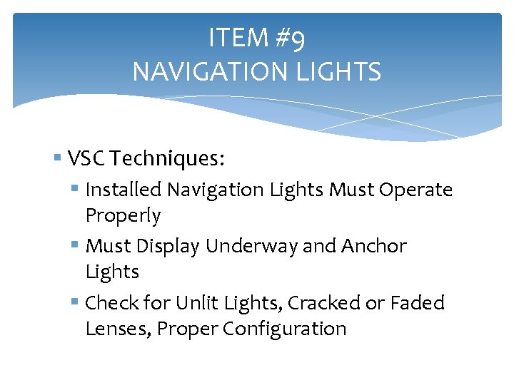 ITEM #9 NAVIGATION LIGHTS § VSC Techniques: § Installed Navigation Lights Must Operate Properly