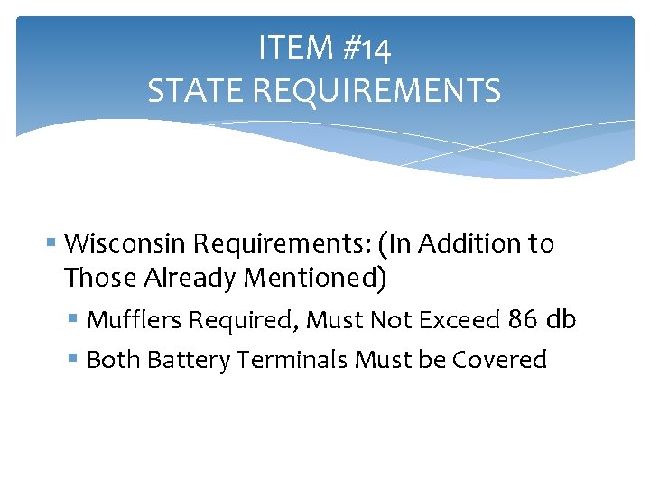 ITEM #14 STATE REQUIREMENTS § Wisconsin Requirements: (In Addition to Those Already Mentioned) §