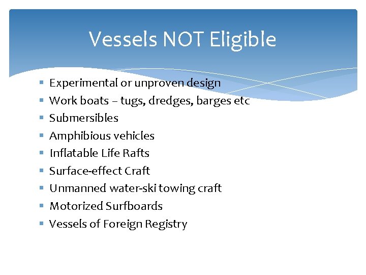 Vessels NOT Eligible § § § § § Experimental or unproven design Work boats