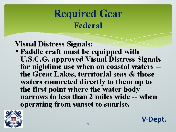 Required Gear Federal Visual Distress Signals: § Paddle craft must be equipped with U.
