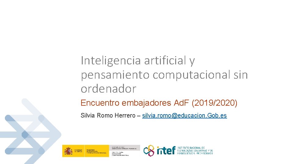 Inteligencia artificial y pensamiento computacional sin ordenador Encuentro embajadores Ad. F (2019/2020) Silvia Romo