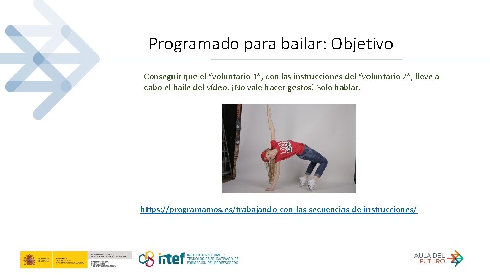 Programado para bailar: Objetivo Conseguir que el “voluntario 1”, con las instrucciones del “voluntario