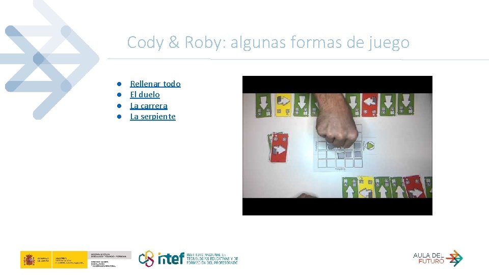 Cody & Roby: algunas formas de juego ● ● Rellenar todo El duelo La