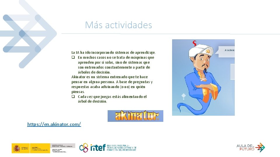 Más actividades La IA ha ido incorporando sistemas de aprendizaje. q En muchos casos