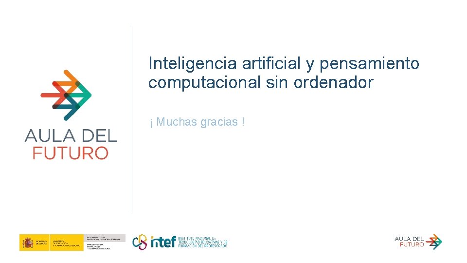 Inteligencia artificial y pensamiento computacional sin ordenador ¡ Muchas gracias ! 