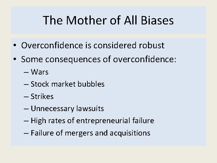 The Mother of All Biases • Overconfidence is considered robust • Some consequences of The Mother of All Biases • Overconfidence is considered robust • Some consequences of