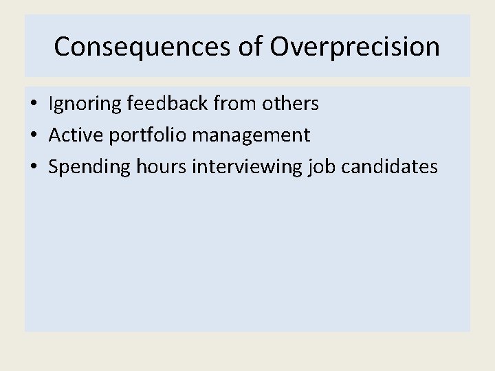 Consequences of Overprecision • Ignoring feedback from others • Active portfolio management • Spending