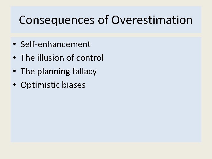 Consequences of Overestimation • • Self-enhancement The illusion of control The planning fallacy Optimistic