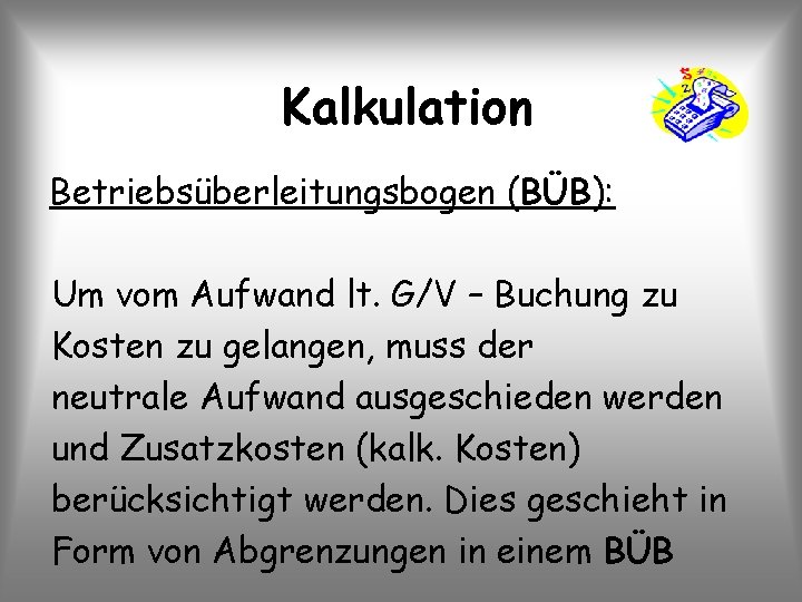 Kalkulation Betriebsüberleitungsbogen (BÜB): Um vom Aufwand lt. G/V – Buchung zu Kosten zu gelangen,