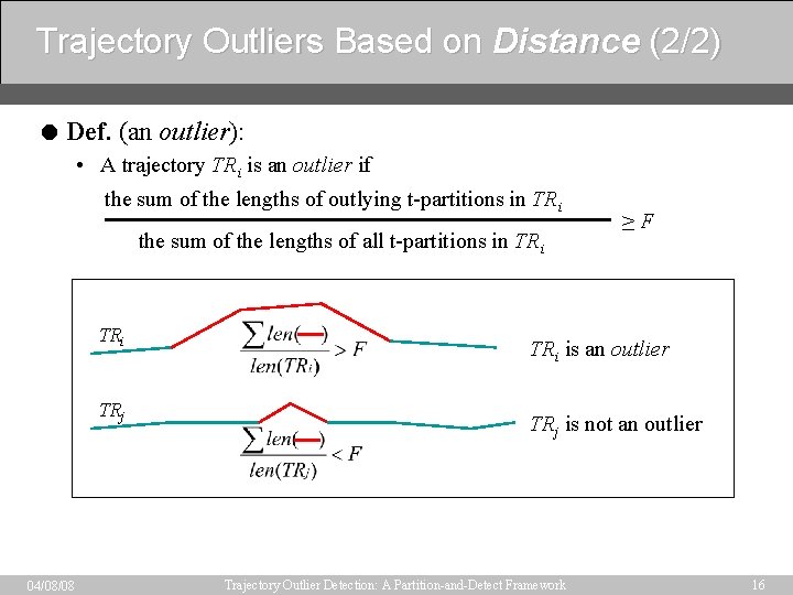 Trajectory Outliers Based on Distance (2/2) = Def. (an outlier): • A trajectory TRi