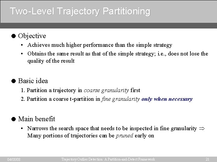 Two-Level Trajectory Partitioning = Objective • Achieves much higher performance than the simple strategy