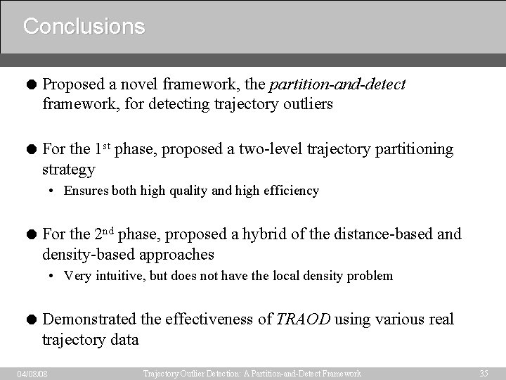 Conclusions = Proposed a novel framework, the partition-and-detect framework, for detecting trajectory outliers =