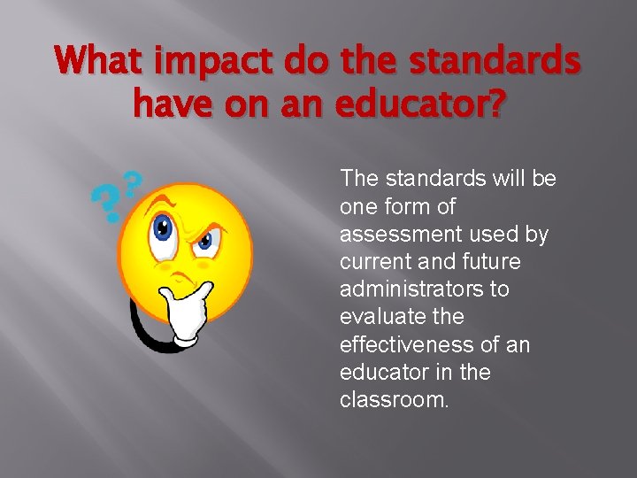 What impact do the standards have on an educator? The standards will be one