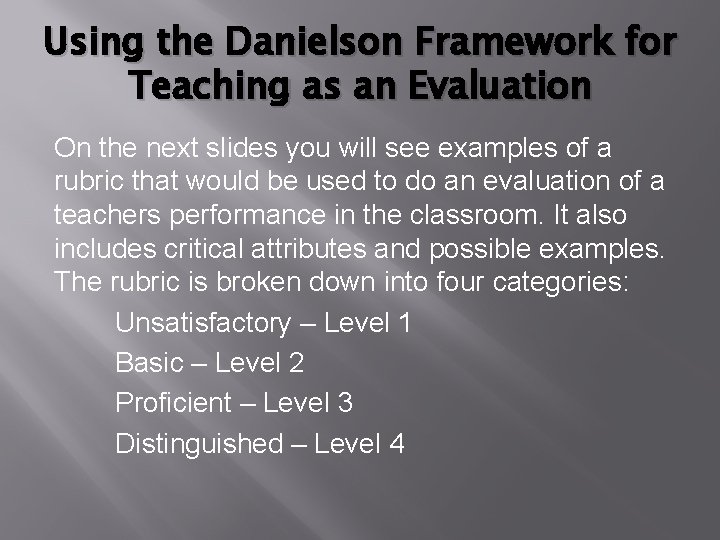 Using the Danielson Framework for Teaching as an Evaluation On the next slides you