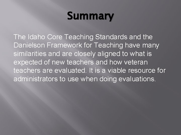 Summary The Idaho Core Teaching Standards and the Danielson Framework for Teaching have many