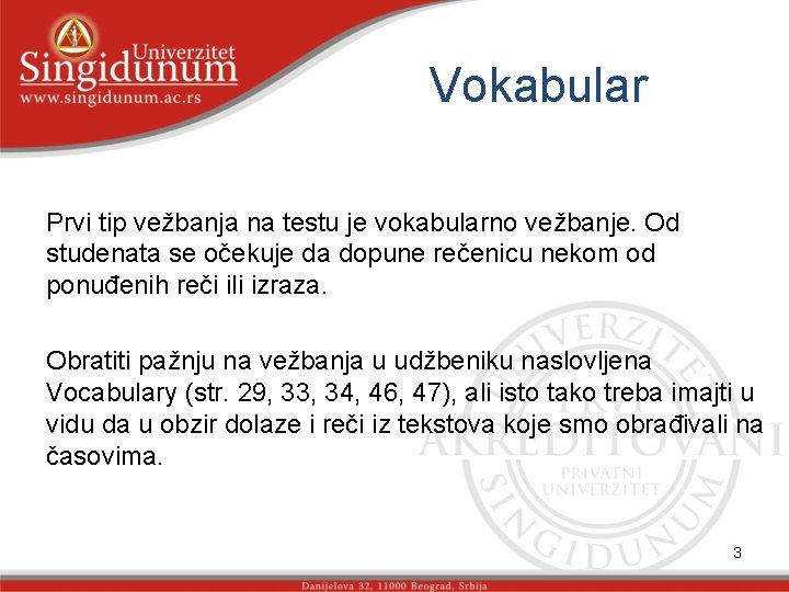 Vokabular Prvi tip vežbanja na testu je vokabularno vežbanje. Od studenata se očekuje da