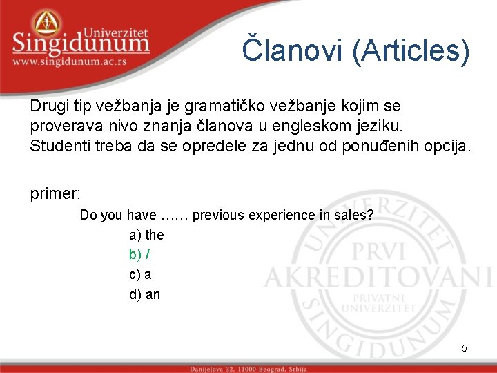 Članovi (Articles) Drugi tip vežbanja je gramatičko vežbanje kojim se proverava nivo znanja članova