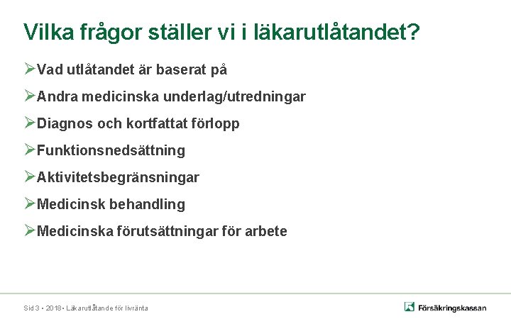 Vilka frågor ställer vi i läkarutlåtandet? ØVad utlåtandet är baserat på ØAndra medicinska underlag/utredningar