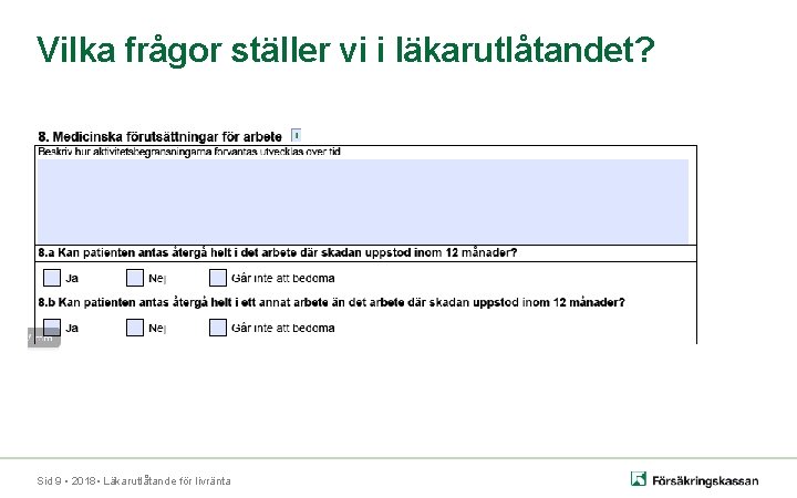 Vilka frågor ställer vi i läkarutlåtandet? Sid 9 • 2018 • Läkarutlåtande för livränta