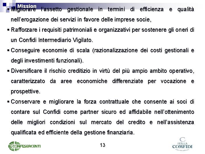 Mission § Migliorare l’assetto gestionale in termini di efficienza e qualità nell’erogazione dei servizi