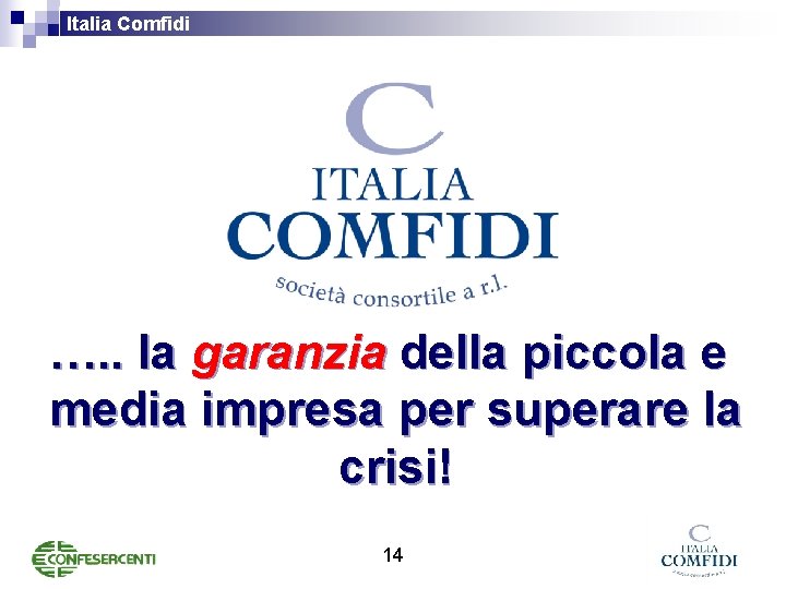 Italia Comfidi …. . la garanzia della piccola e media impresa per superare la