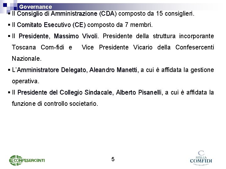 Governance § Il Consiglio di Amministrazione (CDA) composto da 15 consiglieri. § Il Comitato