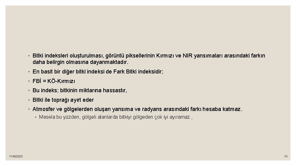 ◦ Bitki indeksleri oluşturulması, görüntü piksellerinin Kırmızı ve NIR yansımaları arasındaki farkın daha belirgin